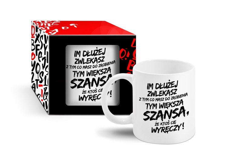 KUBEK Z TEKSTEM - Im dłużej zwlekasz tym większa szansa, że ktoś cię wyręczy! KUBEK Z TEKSTEM - Im dłużej zwlekasz tym większa szansa, że ktoś cię wyręczy!